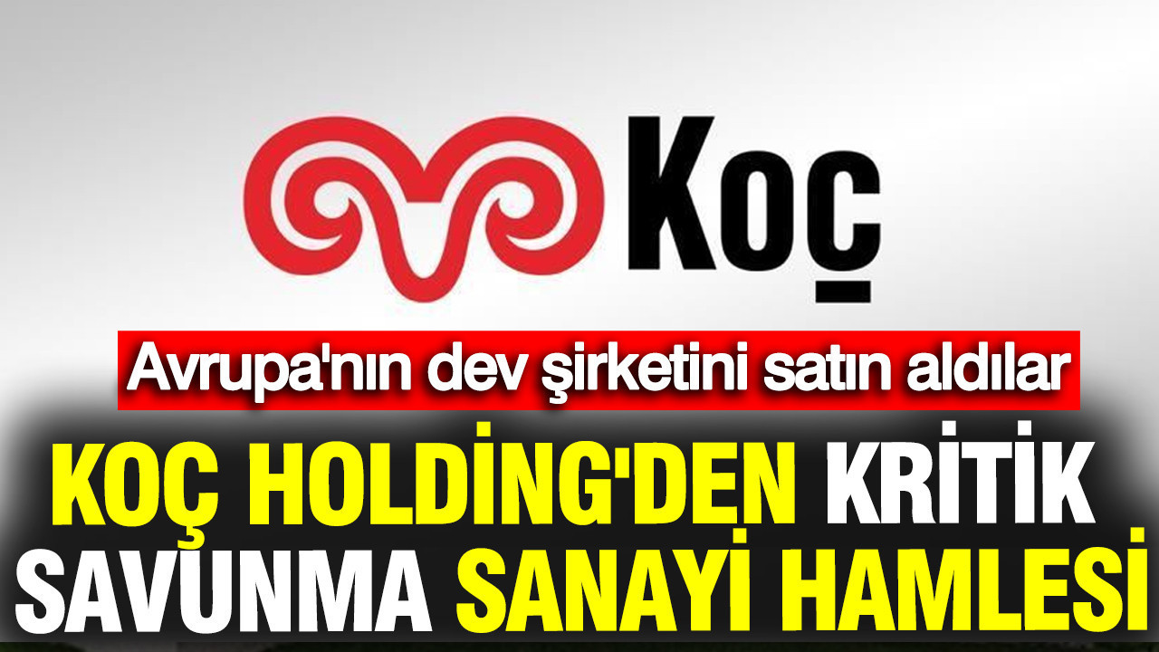 koc-holdingden-kritik-savunma-sanayi-hamlesi-avrupanin-dev-sirketini-satin-aldilar-SVrJXBHx