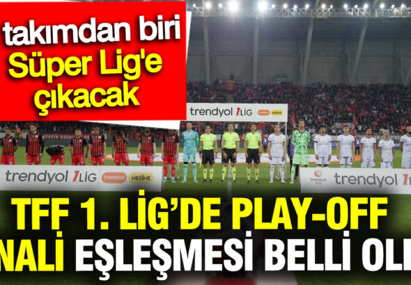 tff-1-ligde-play-off-finali-eslesmesi-belli-oldu-2-takimdan-biri-super-lige-cikacak-93PxlZQH